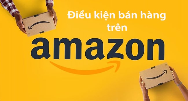 Điều kiện b&aacute;n h&agrave;ng tr&ecirc;n Amazon